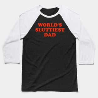 WORLD'S SLUTTIEST DAD Baseball T-Shirt